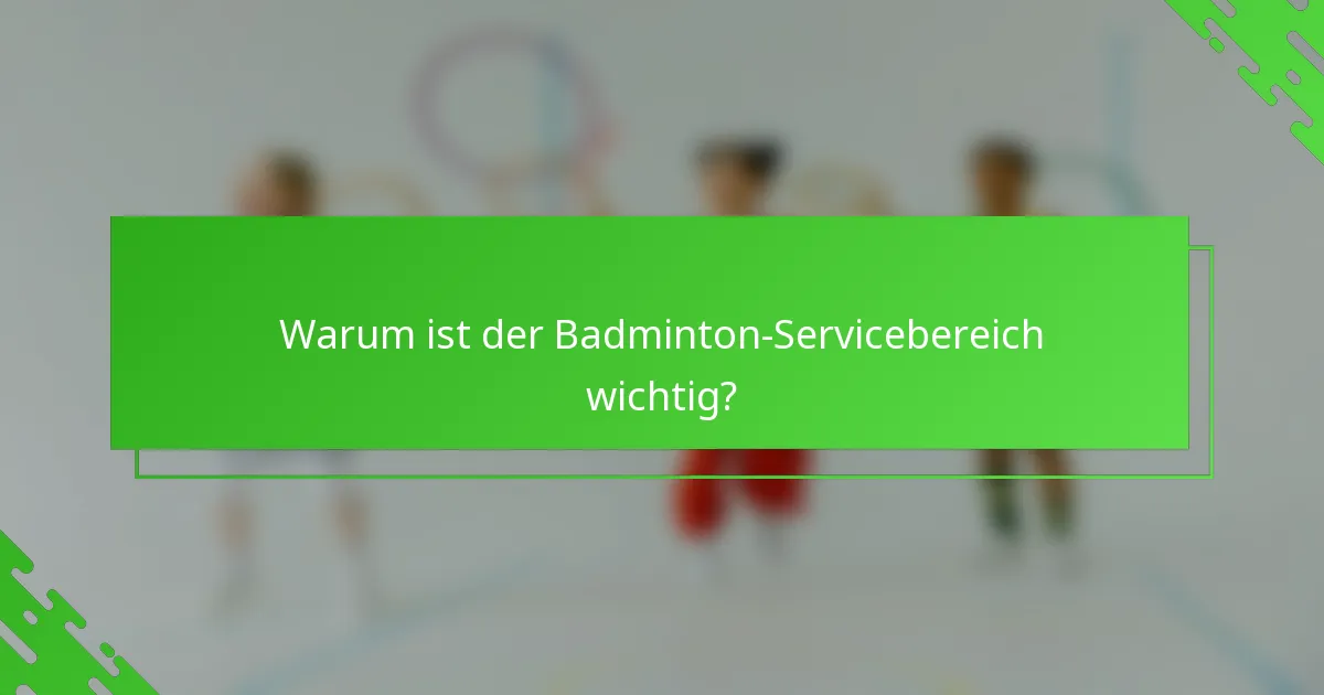 Warum ist der Badminton-Servicebereich wichtig?