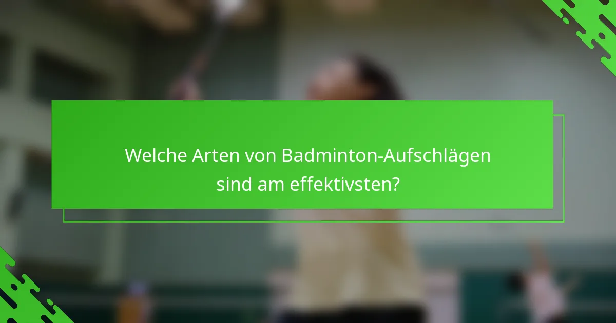 Welche Arten von Badminton-Aufschlägen sind am effektivsten?