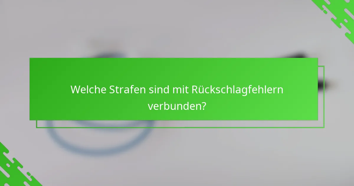 Welche Strafen sind mit Rückschlagfehlern verbunden?