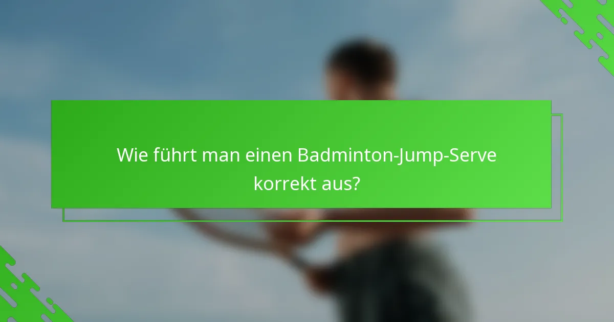 Wie führt man einen Badminton-Jump-Serve korrekt aus?