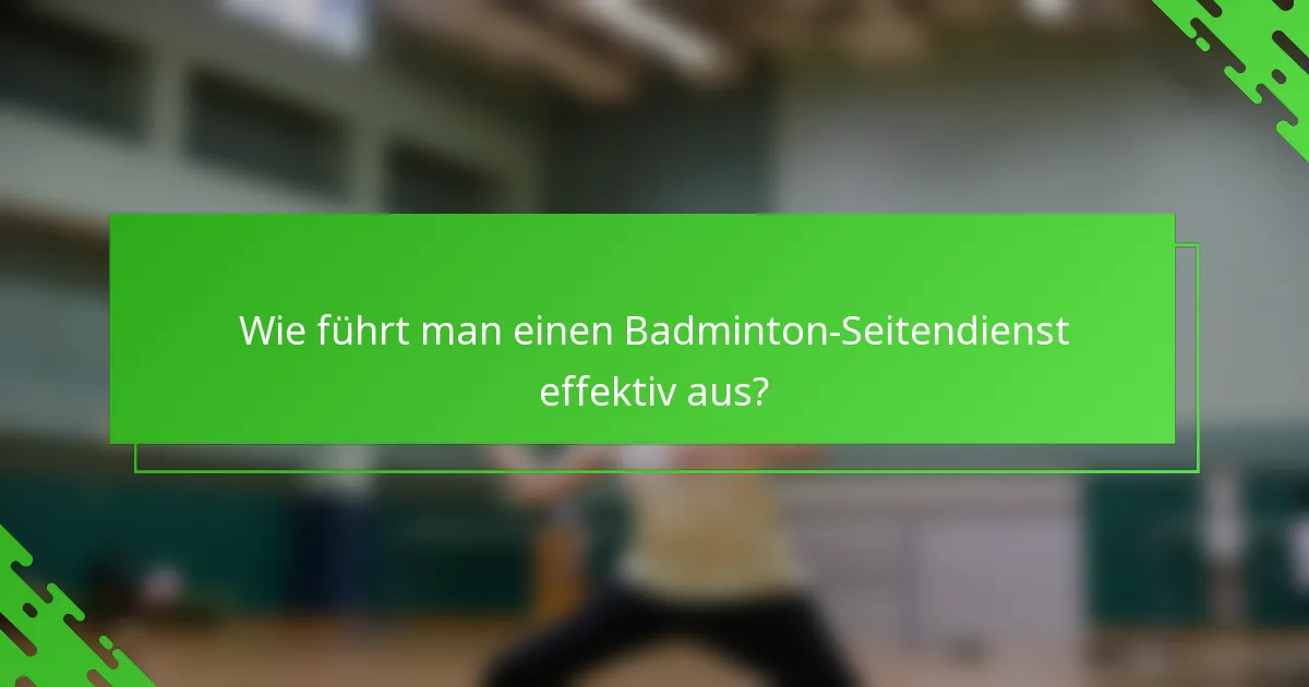 Wie führt man einen Badminton-Seitendienst effektiv aus?