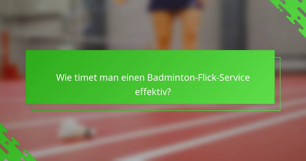 Wie timet man einen Badminton-Flick-Service effektiv?