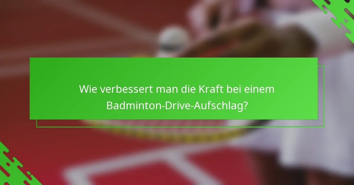 Wie verbessert man die Kraft bei einem Badminton-Drive-Aufschlag?